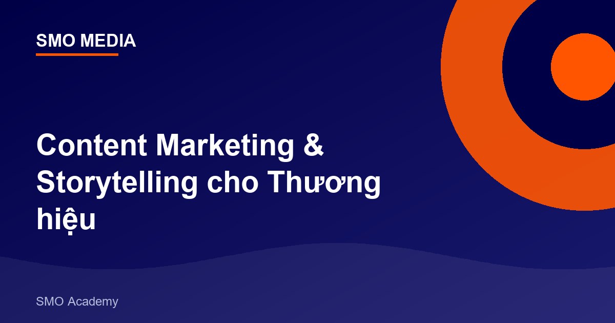 Content Marketing & Storytelling cho Thương hiệu