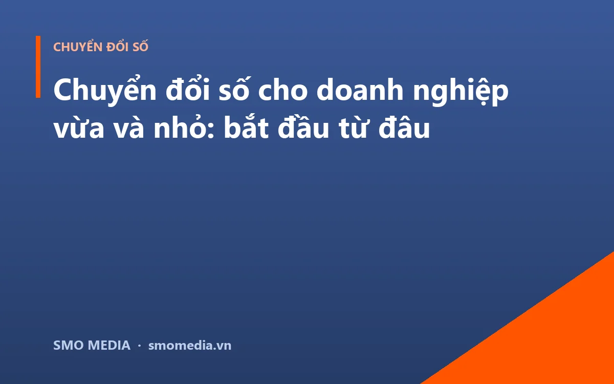 Chuyển đổi số cho doanh nghiệp vừa và nhỏ: bắt đầu từ đâu