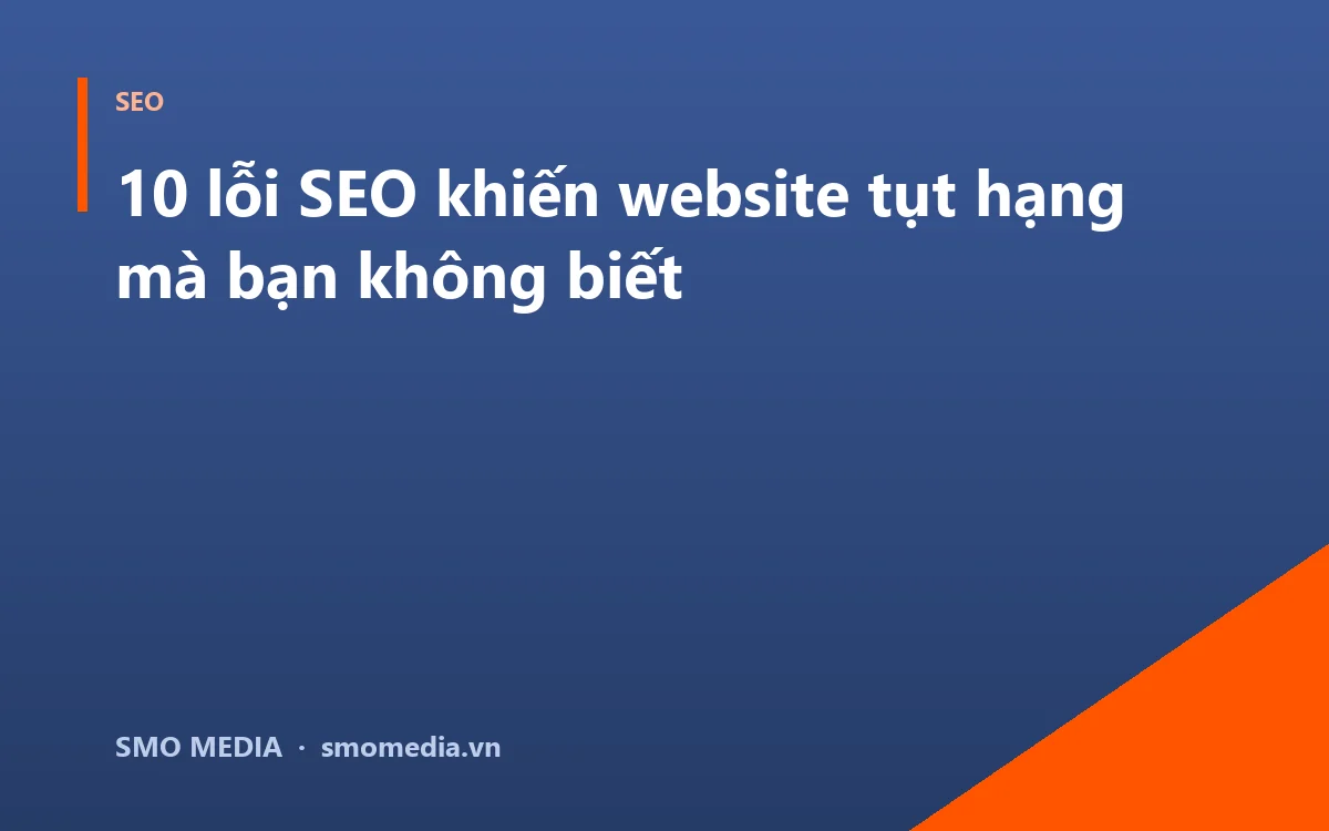10 lỗi SEO khiến website tụt hạng mà bạn không biết