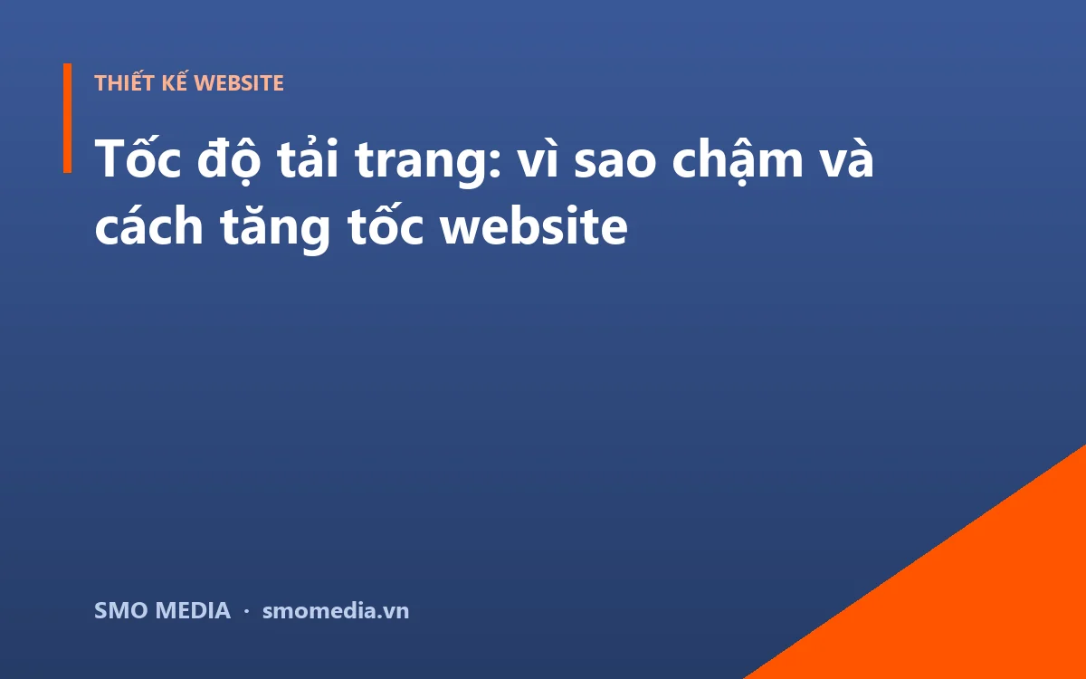 Tốc độ tải trang: vì sao chậm và cách tăng tốc website