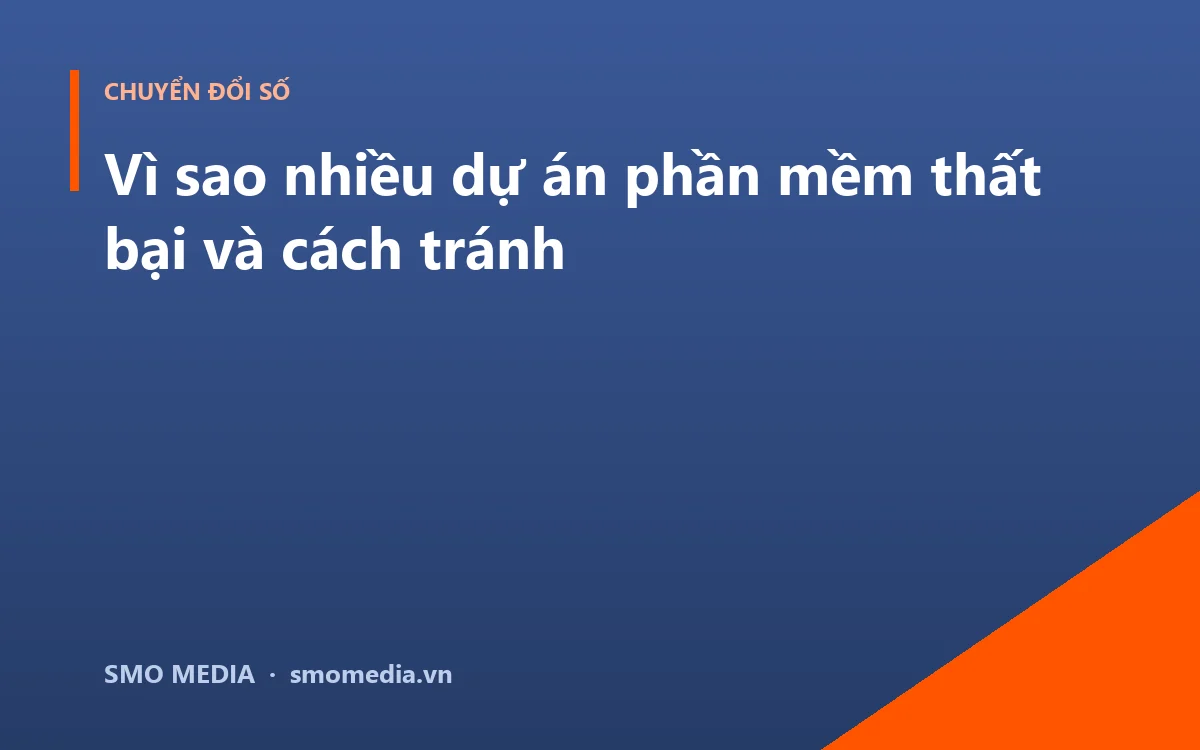 Vì sao nhiều dự án phần mềm thất bại và cách tránh