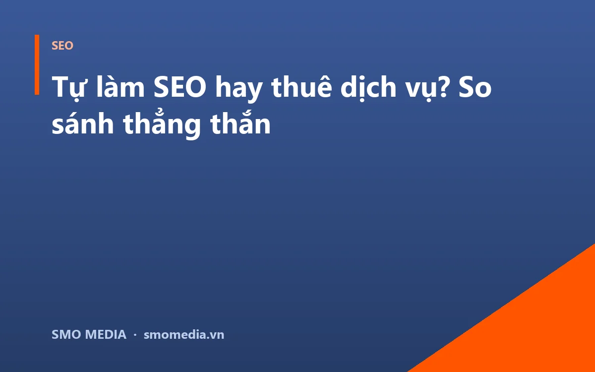 Tự làm SEO hay thuê dịch vụ? So sánh thẳng thắn